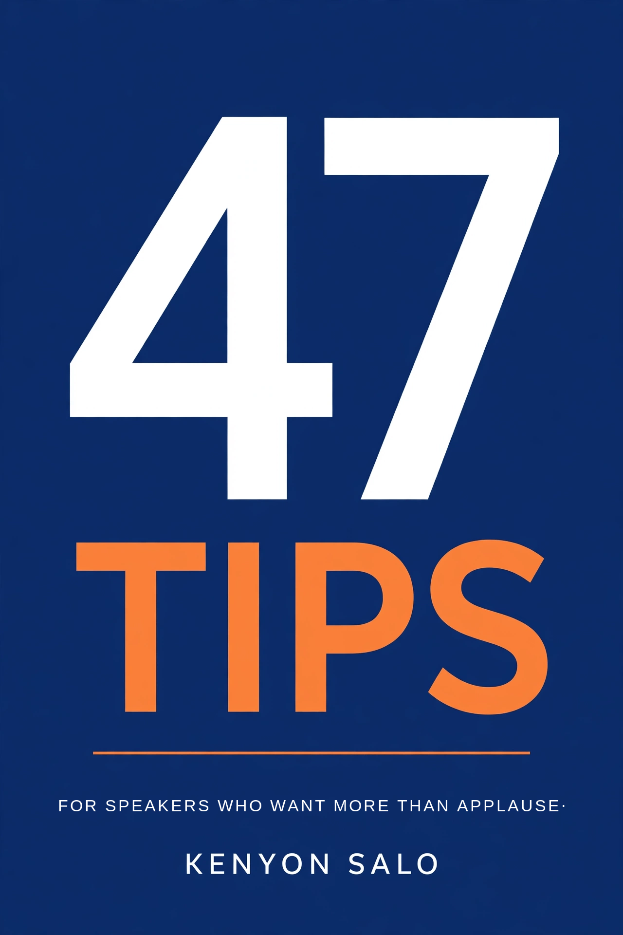 Cover of 47 Tips by Kenyon Salo. Tagline: For speakers who want more than applause.